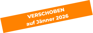 VERSCHOBEN  auf Jänner 2026