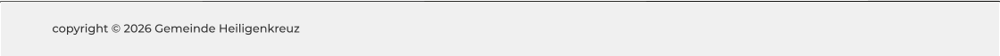 copyright © 2026 Gemeinde Heiligenkreuz